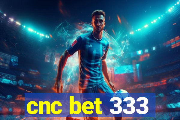 cnc bet 333